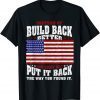 Instead Of Build Back Better How About Just Put It Back Classic Shirt