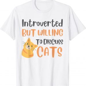 Introverted But Willing To Discuss Cats Cat Lover Gift Shirt