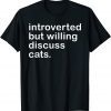 Introverted But Willing To Discuss Cats For Introverts 2022 Shirt
