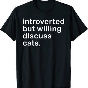 Introverted But Willing To Discuss Cats For Introverts 2022 Shirt