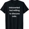 Introverted But Willing To Discuss Cats For Introverts Classic Shirt
