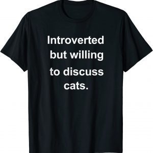 Introverted But Willing To Discuss Cats For Introverts Classic Shirt