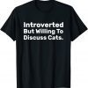Introverted But Willing To Discuss Cats Introverts Classic Shirt