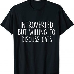 Introverted But Willing To Discuss Cats Kitten Pet Lovers Classic Shirt