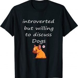 Introverted But Willing To Discuss Dogs Dog Lover Vintage 2022 Shirt