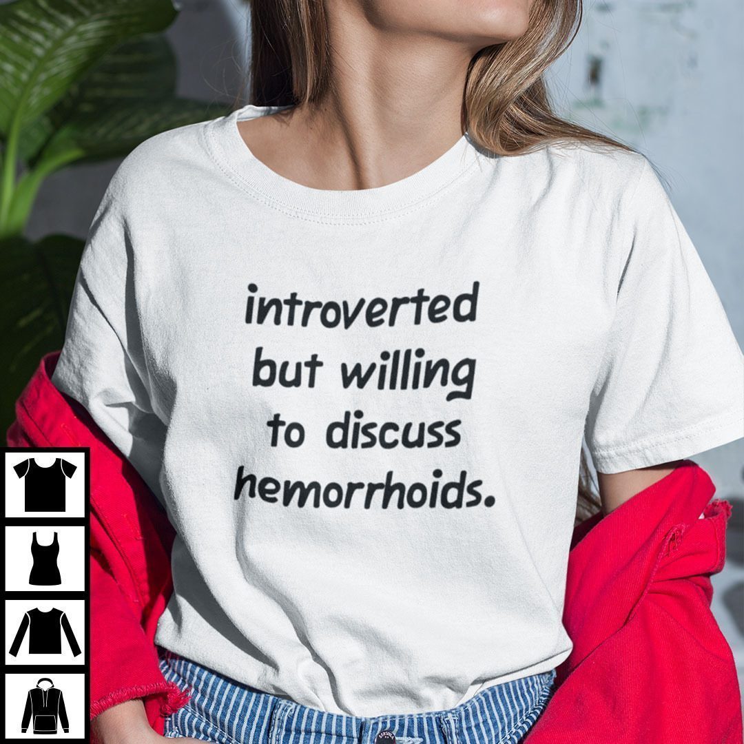 Introverted But Willing To Discuss Hemorrhoids Classic Shirt