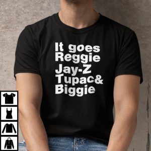 It Goes Reggie It Goes Reggie Jay Z Tupac And Biggie 2022 Shirt