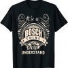 It is a BOSCH Thing You Wouldn't Understand T-Shirt