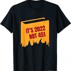 It's 2022 Not 451 I Read Banned Books Censorship Reading Classic Shirt
