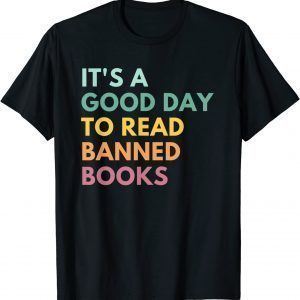 It's A Good Day To Read Banned Books, Banned Books Gift Shirt