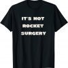 It's Not Rocket Surgery Classic Shirt