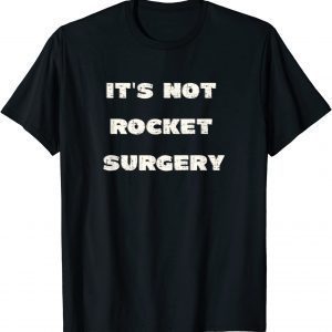 It's Not Rocket Surgery Classic Shirt