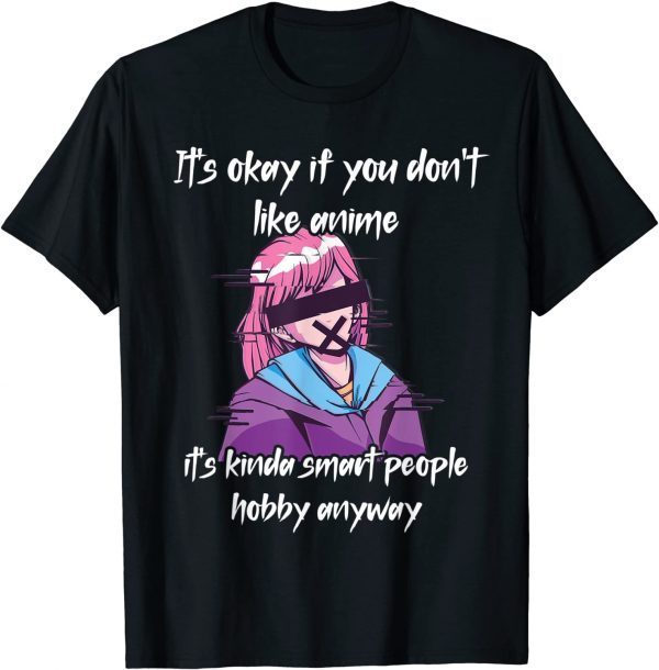 It's Okay If You Don't Like Anime - It's Kinda Smart People Classic Shirt