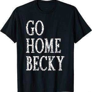 It’s Okay to Go Home Becky Classic Shirt