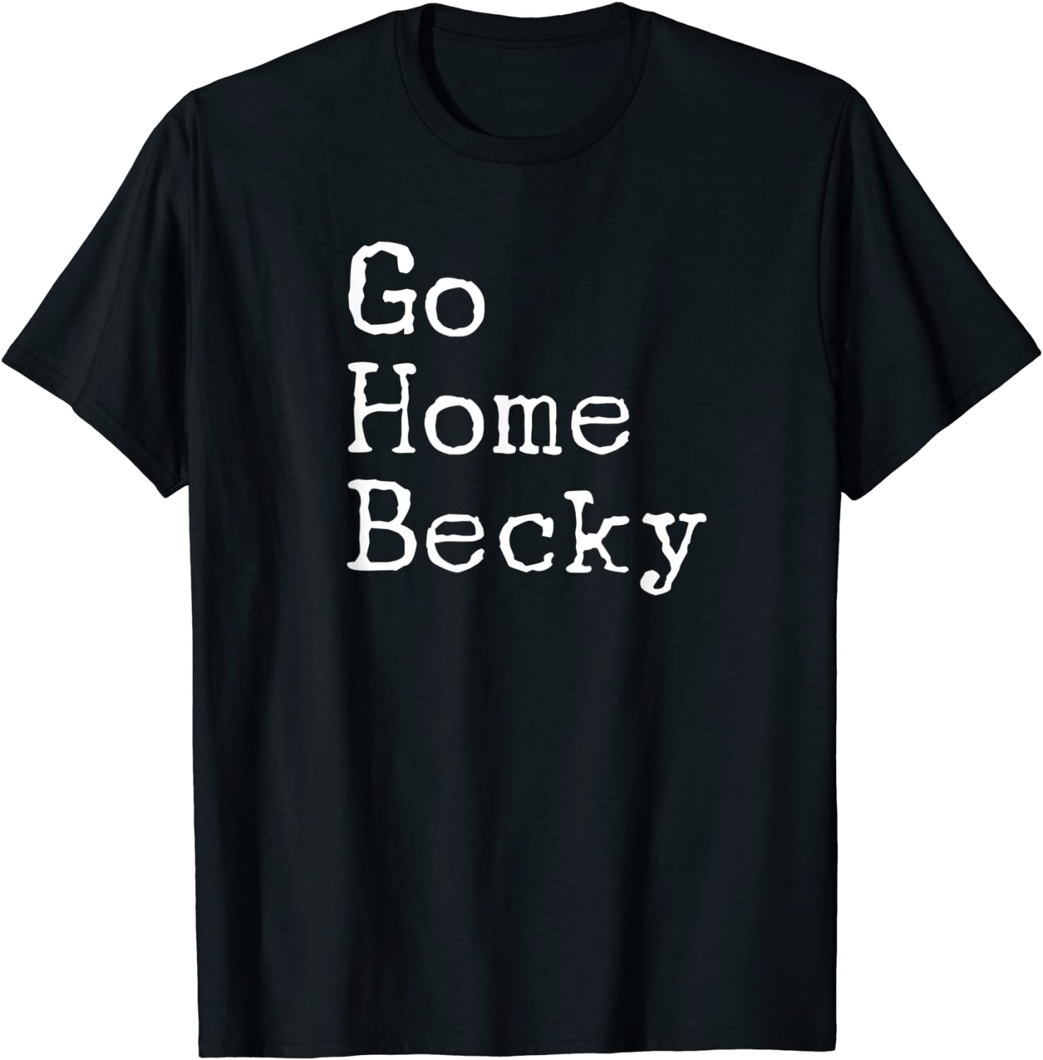 It’s Okay to Go Home Becky – Go Home Becky 2022 T-Shirt