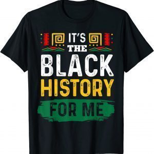 It's The Black History For Me African Black History Month 2022 Shirt