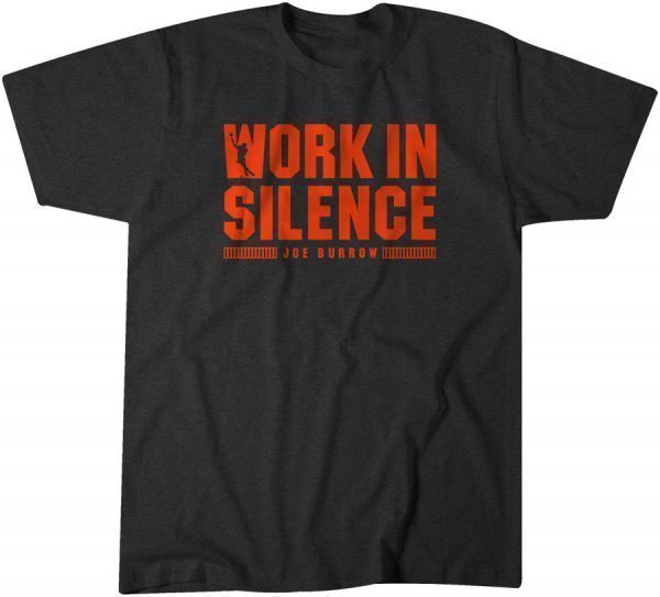 Joe Burrow Work In Silence Classic Shirt