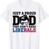 Just A Proud Dad That Didn't Raise Liberals Sunglasses 2022 Shirt