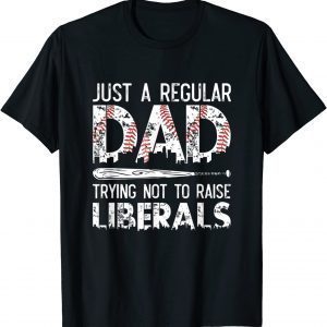 Just A Regular Dad Trying Not To Raise Liberals Softball Dad Classic Shirt