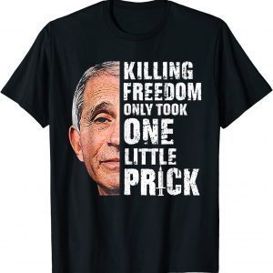 Killing Freedom Only Took One Little Prick Fauci Anti Classic Shirt