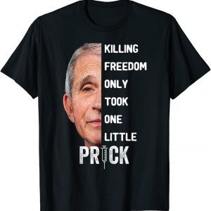 Killing Freedom Only Took One Little Prick Fauci Classic T-Shirt