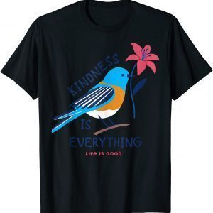 Kindness is everything Bird life is good, love is love Gift Shirt