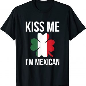 Kiss Me I Am Mexican St. Patricks Day Classic Shirt