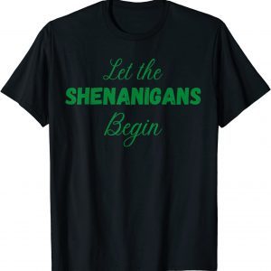 Let The Shenanigans Begin Irish St. Patrick's Day Classic Shirt