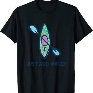 Life Is Good Just Add Water Kayak 2022 T-Shirt