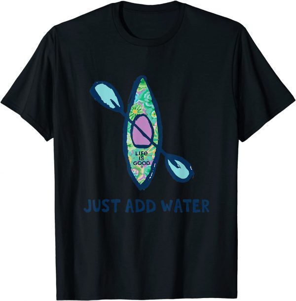 Life Is Good Just Add Water Kayak 2022 T-Shirt