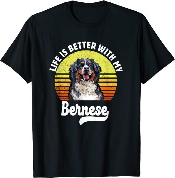 Life is Better With my Bernese Mountain Classic Shirt