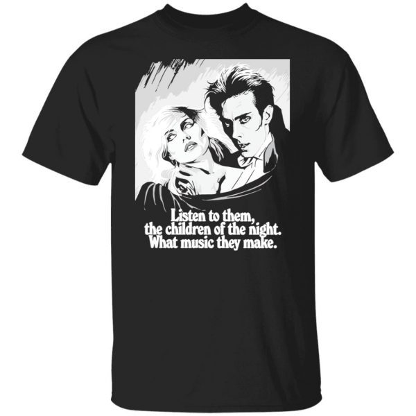 Listen to them the children of the night what music they make shirt