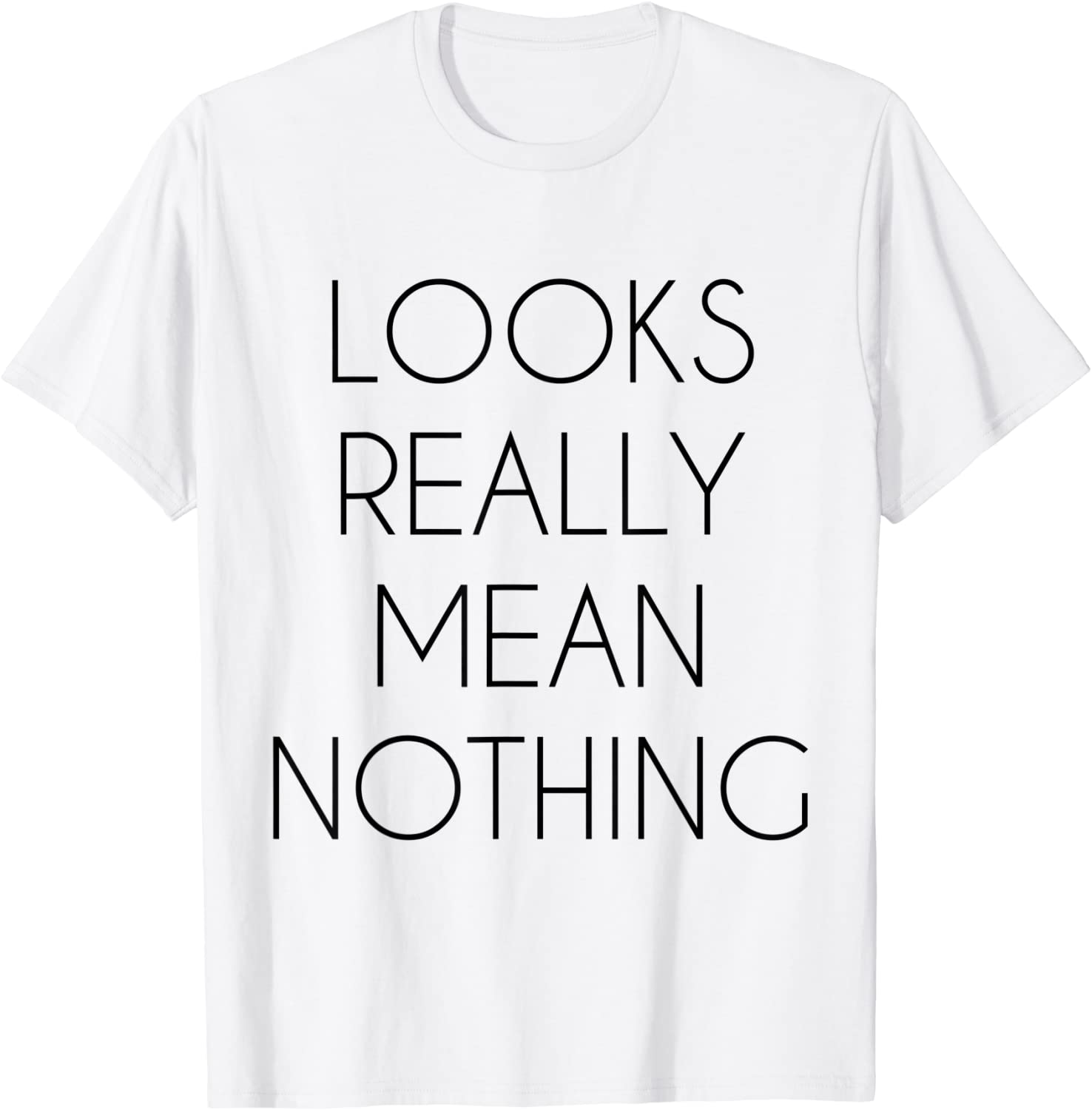 Looks Really Mean Nothing 2022 T-Shirt