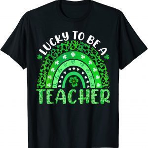 Lucky To Be A Teacher Rainbow Teacher St Patricks Day Gift T-Shirt