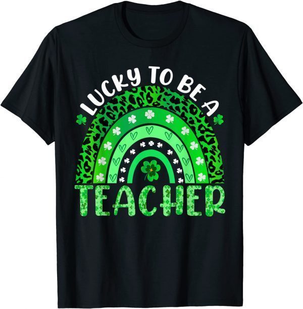 Lucky To Be A Teacher Rainbow Teacher St Patricks Day Gift T-Shirt