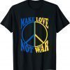 Make Love Not War Ukraine Ukrainian Flag Support Ukraine T-Shirt