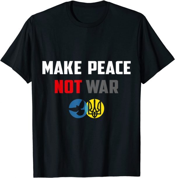 Make Peace Not War Ukraine Russia Classic Shirt