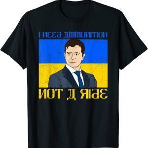 Meme Volodymyr Zelensky I Need Ammunition Not a Ride Ukraine Peace Ukraine T-Shirt