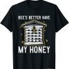 Mens Beekeeping Bee's Better Have My Honey Classic Shirt