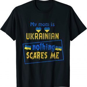 My MOM Is Ukrainian Ukraine Roots Pride Flag Love Ukraine Shirt
