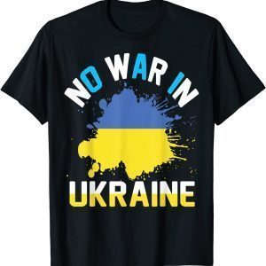 No war in Ukraine We Stand With Ukraine Ukrainian Flag Ukraine Strong Shirt