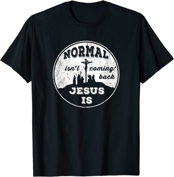 Normal Isn't Coming Back Jesus Is Revelation 14 God Love Classic Shirt