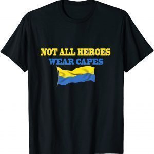 Not All Heroes Wear Capes Support Ukraine Volodymyr Zelensky Love Ukraine T-Shirt