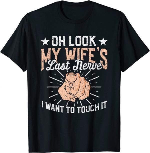 Oh Look My Wife's Last Nerve Sarcastic Humorous Sayings Classic Shirt