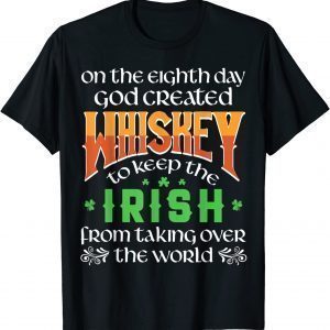 On The Eighth Day God Created Whiskey St. Patrick's Day Classic Shirt