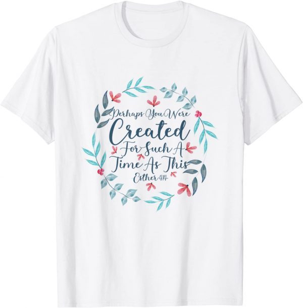 Perhaps You Were Created For Such A Time As This Esther 4:14 Classic Shirt