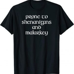 Prone To Shenanigans And Malarkey St Patricks Day Gift T-Shirt
