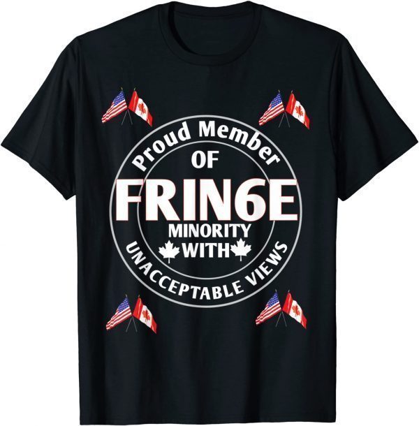 Proud Member of Small Fringe Minority with Unacceptable View Classic Shirt