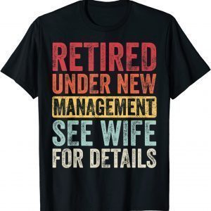 Retired Under New Management See Wife For Details Husband Classic Shirt