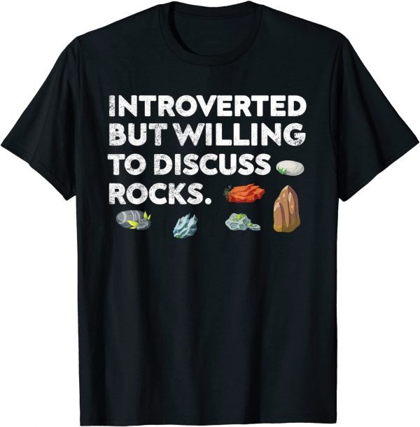 Rock Collecting Introverted But Willing To Discuss Rocks Classic Shirt